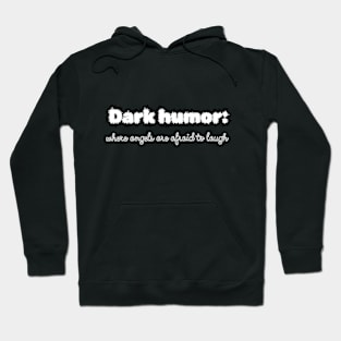 Dark humor: where angels are afraid to laugh Hoodie